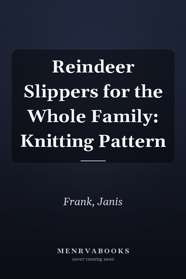 Reindeer Slippers for the Whole Family: Knitting Pattern