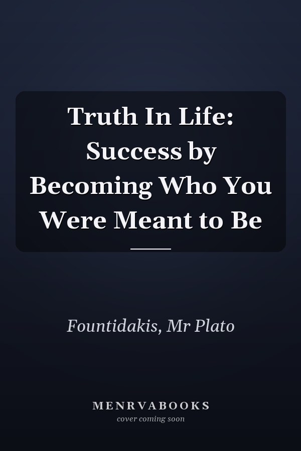 Truth In Life: Success by Becoming Who You Were Meant to Be
