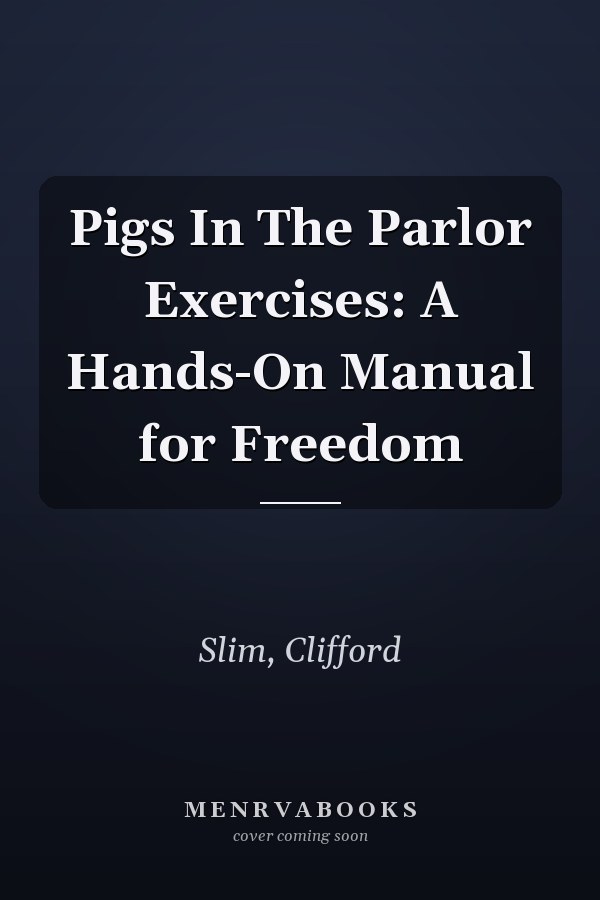 Pigs In The Parlor Exercises: A Hands-On Manual for Freedom