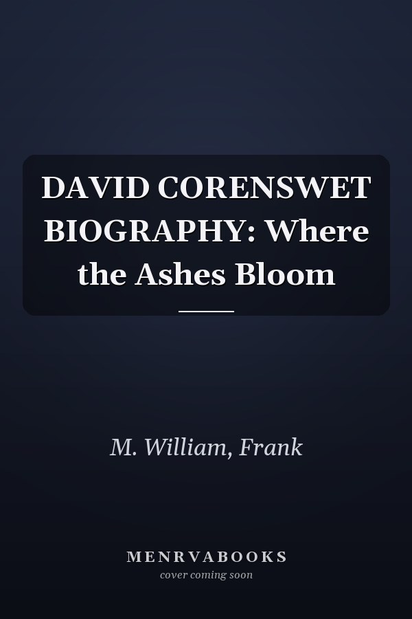 DAVID CORENSWET BIOGRAPHY: Where the Ashes Bloom