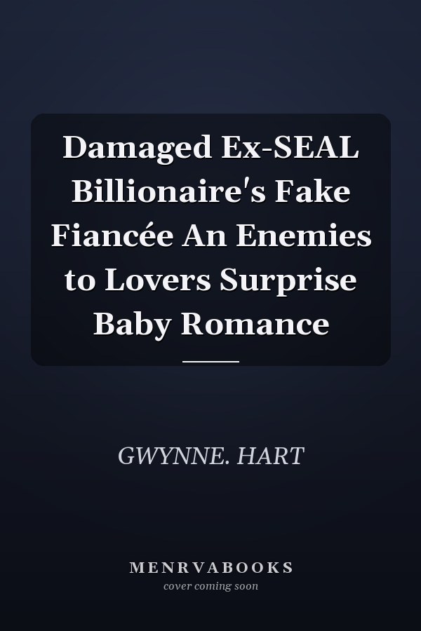 Damaged Ex-SEAL Billionaire's Fake Fiancée An Enemies to Lovers Surprise Baby Romance