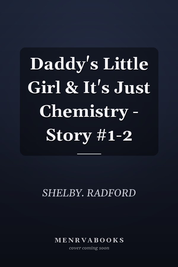 Daddy's Little Girl & It's Just Chemistry - Story #1-2