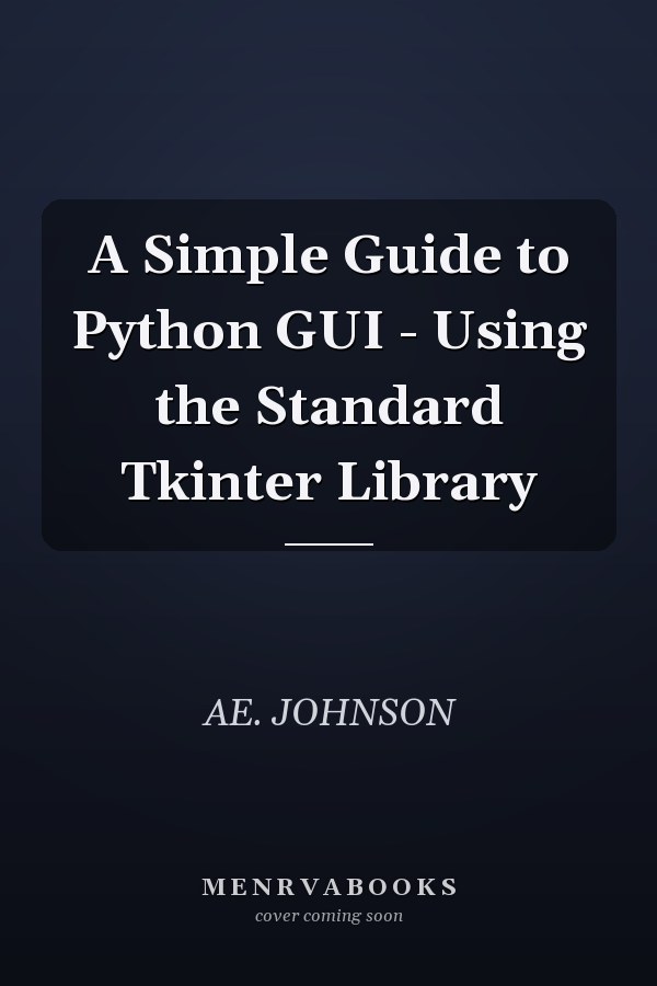 A Simple Guide to Python GUI - Using the Standard Tkinter Library