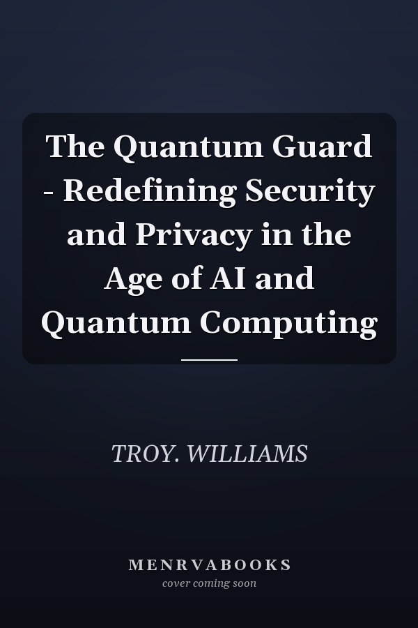 The Quantum Guard - Redefining Security and Privacy in the Age of AI and Quantum Computing