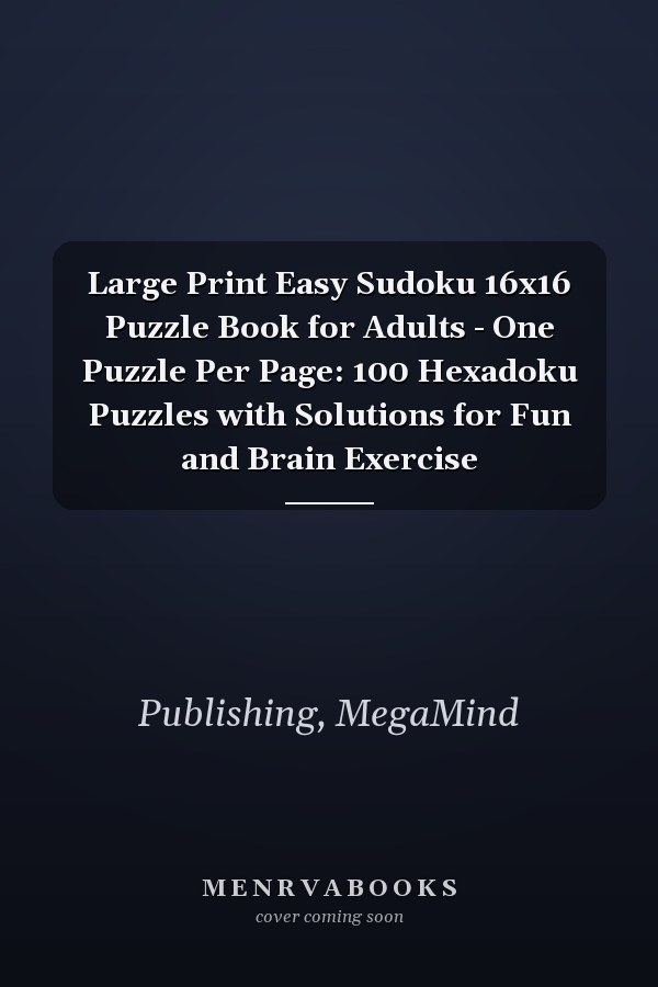 Large Print Easy Sudoku 16x16 Puzzle Book for Adults - One Puzzle Per Page: 100 Hexadoku Puzzles with Solutions for Fun and Brain Exercise