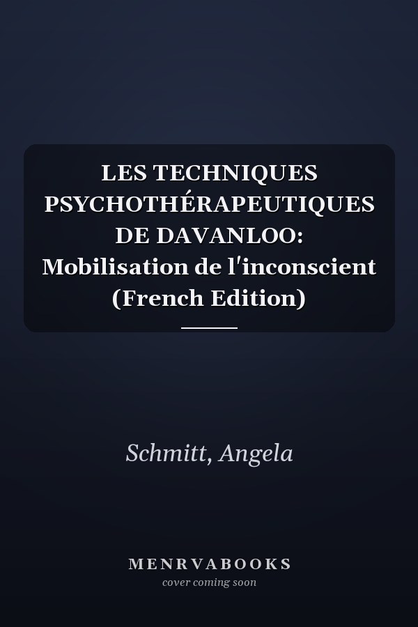 LES TECHNIQUES PSYCHOTHÉRAPEUTIQUES DE DAVANLOO: Mobilisation de l'inconscient (French Edition)