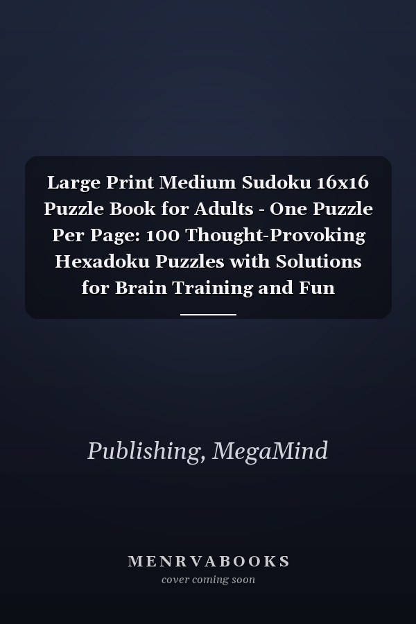 Large Print Medium Sudoku 16x16 Puzzle Book for Adults - One Puzzle Per Page: 100 Thought-Provoking Hexadoku Puzzles with Solutions for Brain Training and Fun