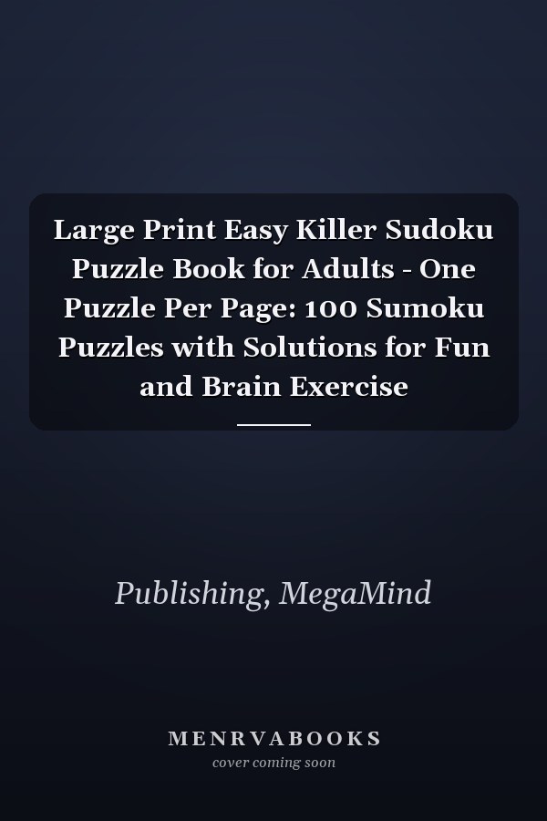 Large Print Easy Killer Sudoku Puzzle Book for Adults - One Puzzle Per Page: 100 Sumoku Puzzles with Solutions for Fun and Brain Exercise