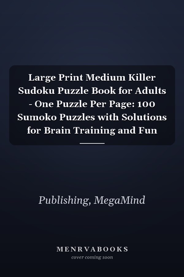 Large Print Medium Killer Sudoku Puzzle Book for Adults - One Puzzle Per Page: 100 Sumoko Puzzles with Solutions for Brain Training and Fun