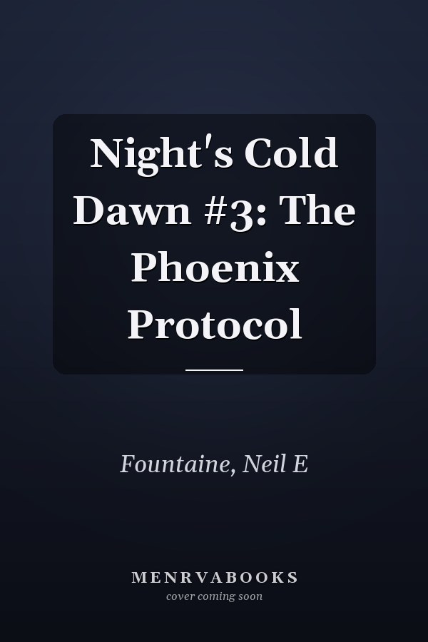 Night's Cold Dawn #3: The Phoenix Protocol