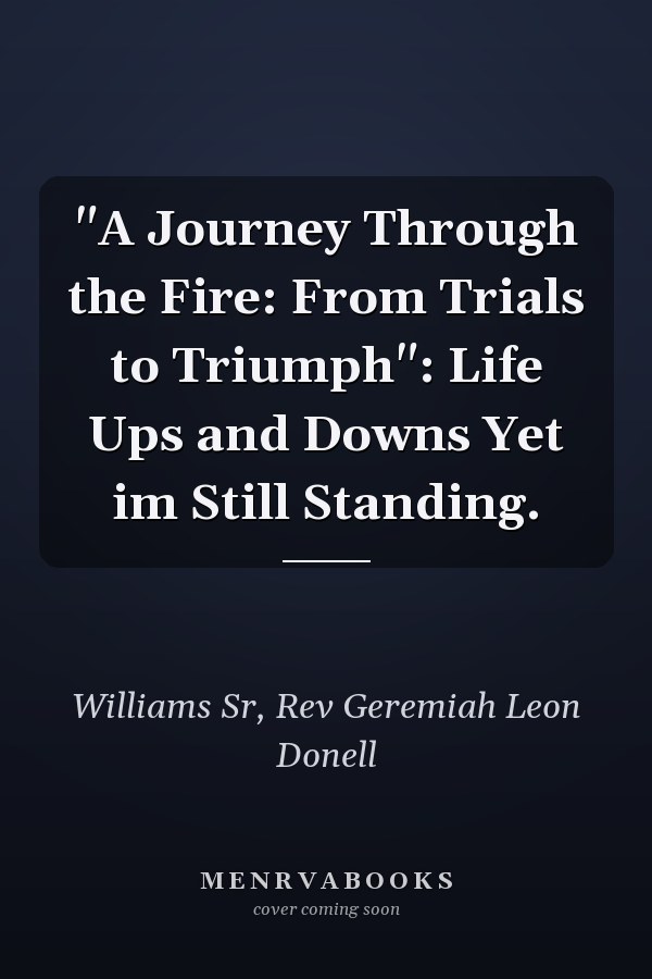 "A Journey Through the Fire: From Trials to Triumph": Life Ups and Downs Yet im Still Standing.
