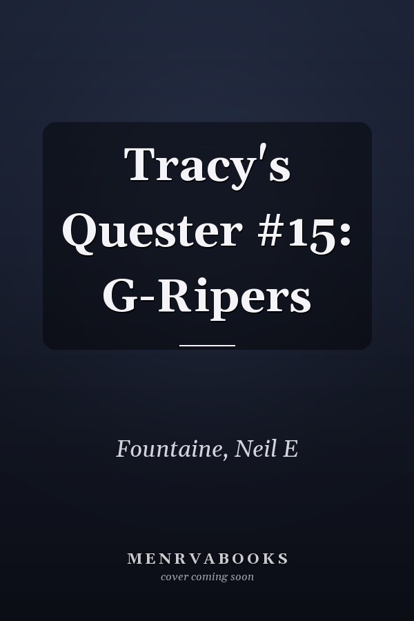 Tracy's Quester #15: G-Ripers
