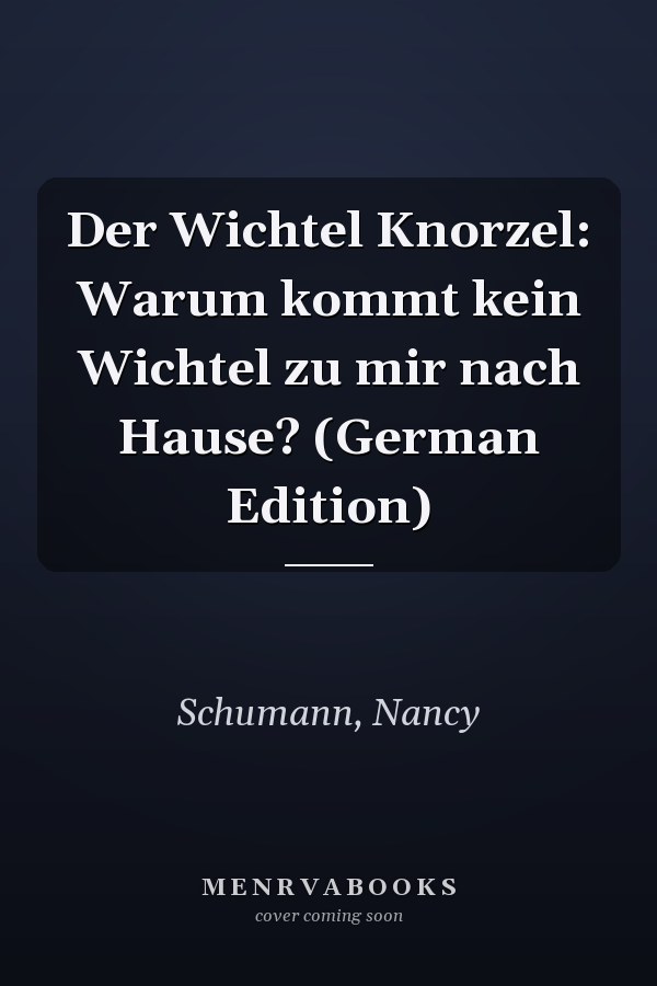 Der Wichtel Knorzel: Warum kommt kein Wichtel zu mir nach Hause? (German Edition)