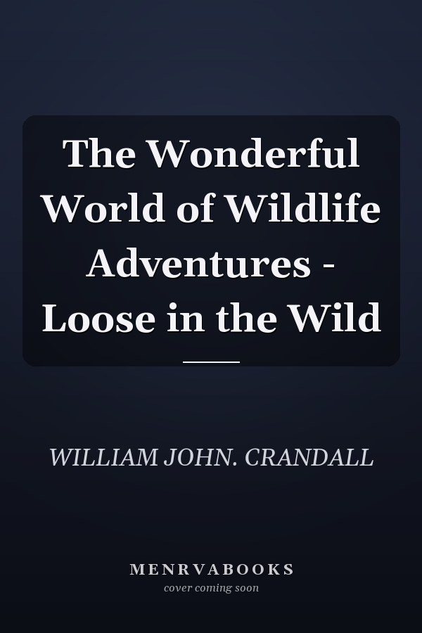The Wonderful World of Wildlife Adventures - Loose in the Wild