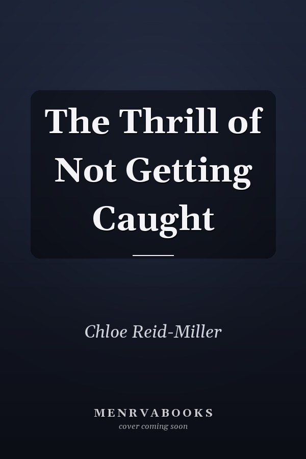 The Thrill of Not Getting Caught
