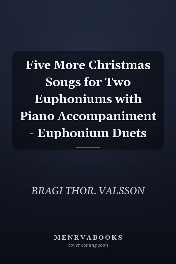 Five More Christmas Songs for Two Euphoniums with Piano Accompaniment - Euphonium Duets