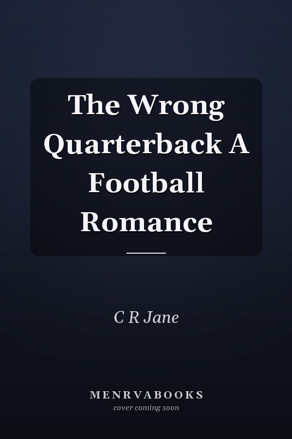 The Wrong Quarterback A Football Romance