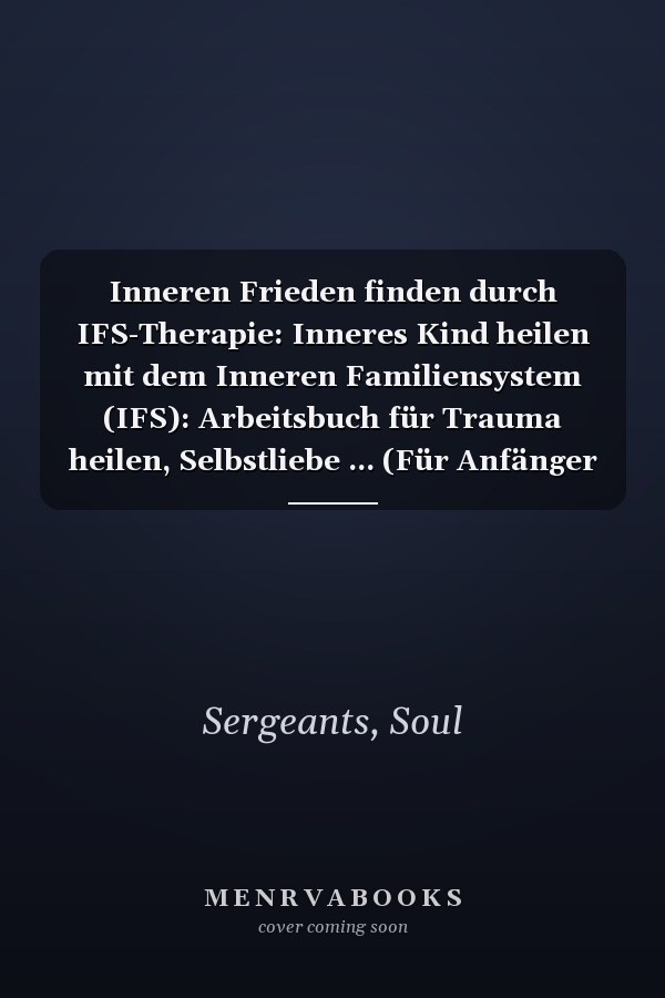 Inneren Frieden finden durch IFS-Therapie: Inneres Kind heilen mit dem Inneren Familiensystem (IFS): Arbeitsbuch für Trauma heilen, Selbstliebe ... (Für Anfänger geeignet) (German Edition)
