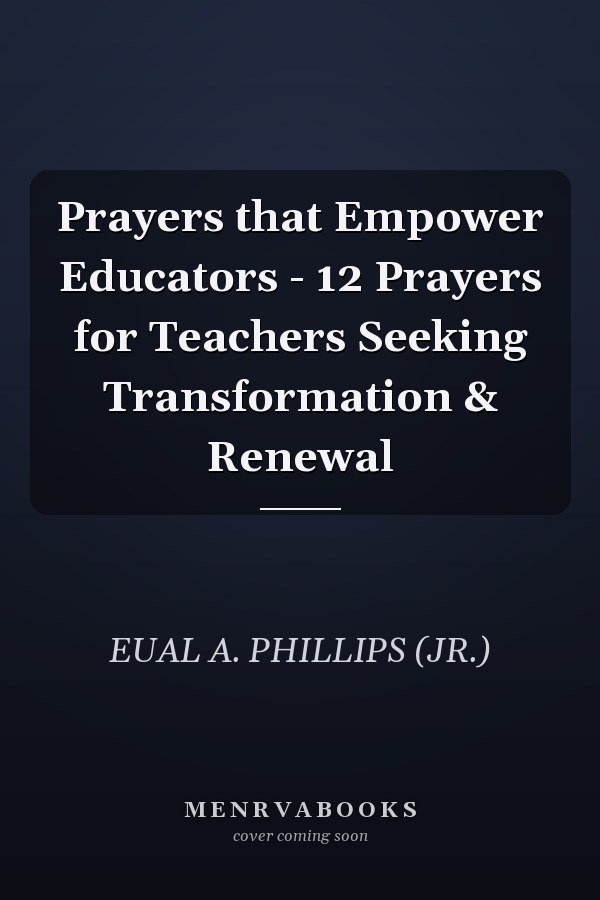 Prayers that Empower Educators - 12 Prayers for Teachers Seeking Transformation & Renewal