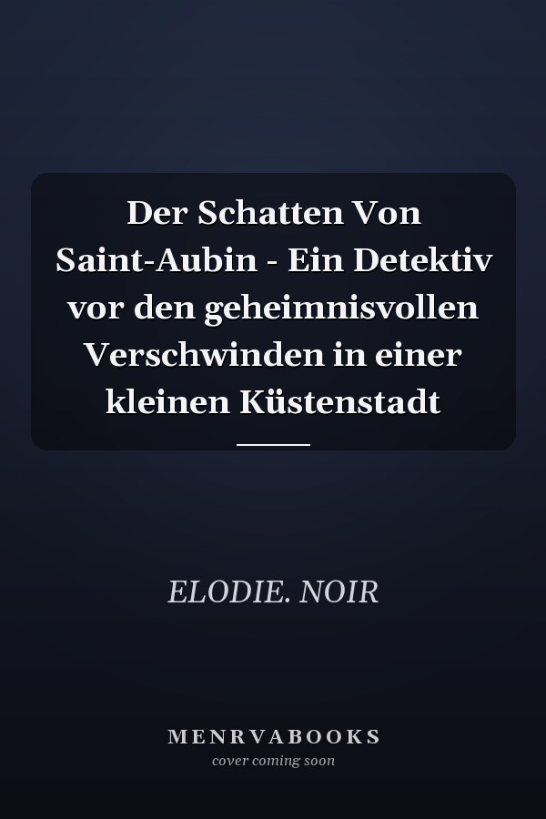 Der Schatten Von Saint-Aubin - Ein Detektiv vor den geheimnisvollen Verschwinden in einer kleinen Küstenstadt