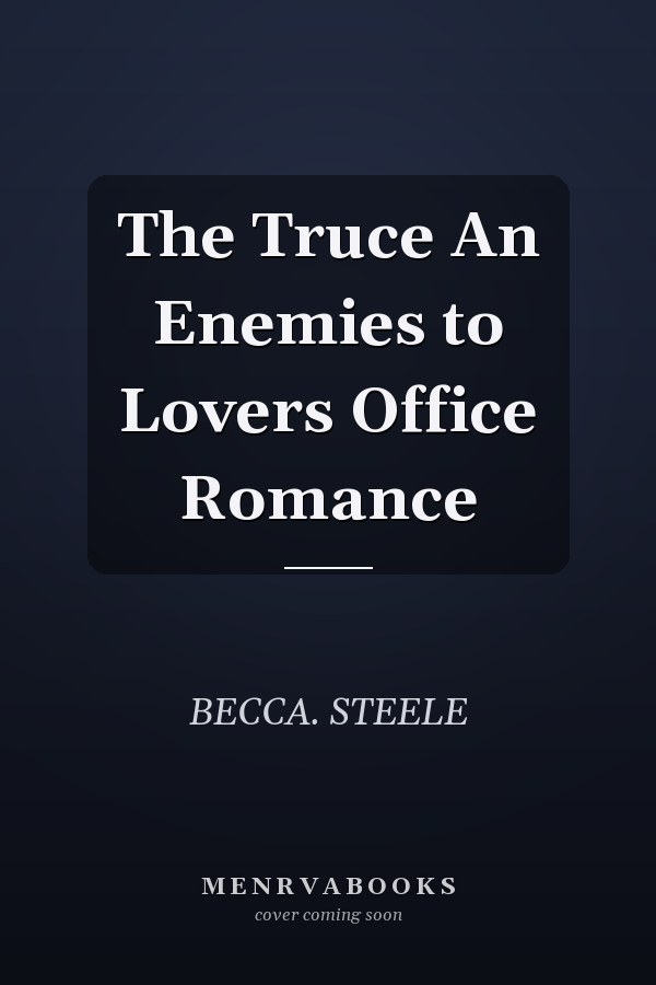 The Truce An Enemies to Lovers Office Romance
