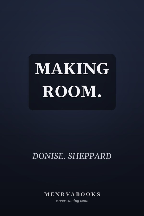 MAKING ROOM.