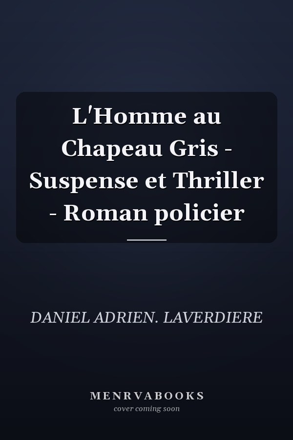 L'Homme au Chapeau Gris - Suspense et Thriller - Roman policier