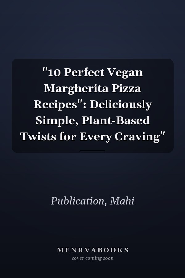 "10 Perfect Vegan Margherita Pizza Recipes": Deliciously Simple, Plant-Based Twists for Every Craving"