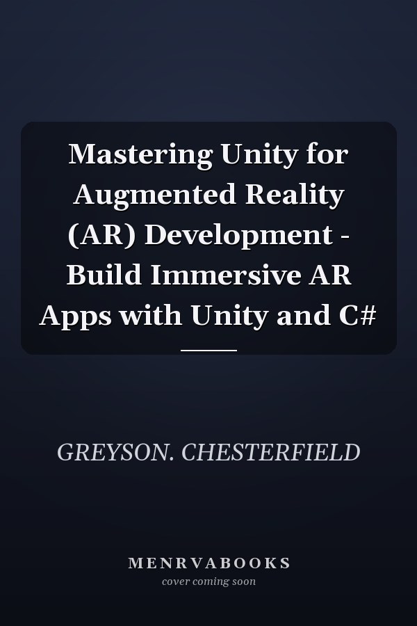 Mastering Unity for Augmented Reality (AR) Development - Build Immersive AR Apps with Unity and C#