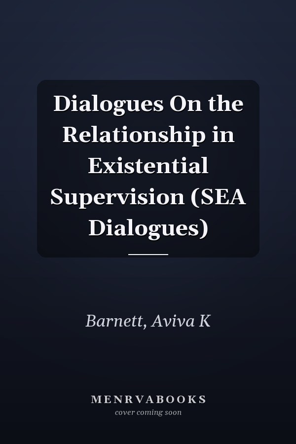 Dialogues On the Relationship in Existential Supervision (SEA Dialogues)