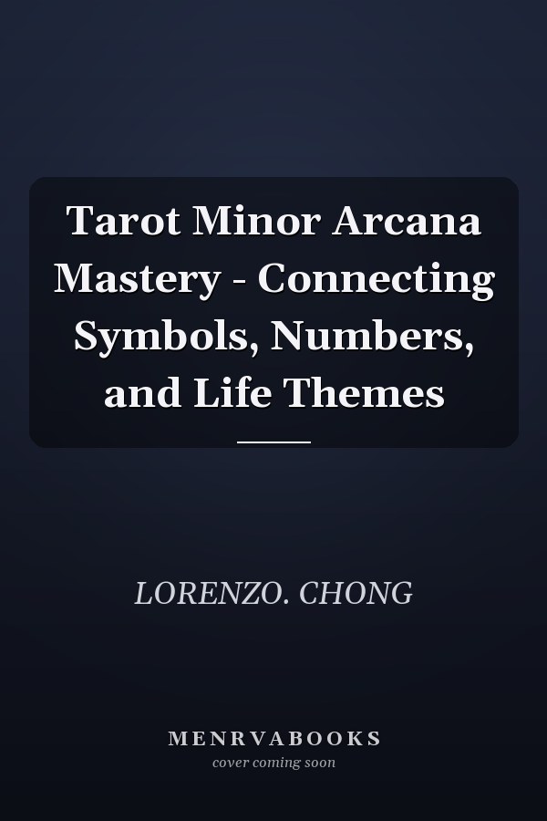 Tarot Minor Arcana Mastery - Connecting Symbols, Numbers, and Life Themes