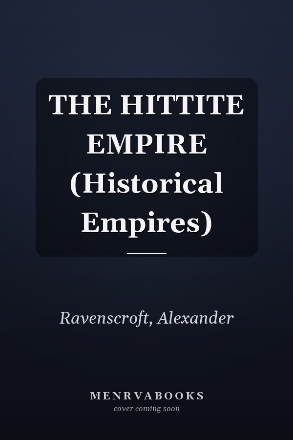THE HITTITE EMPIRE (Historical Empires)