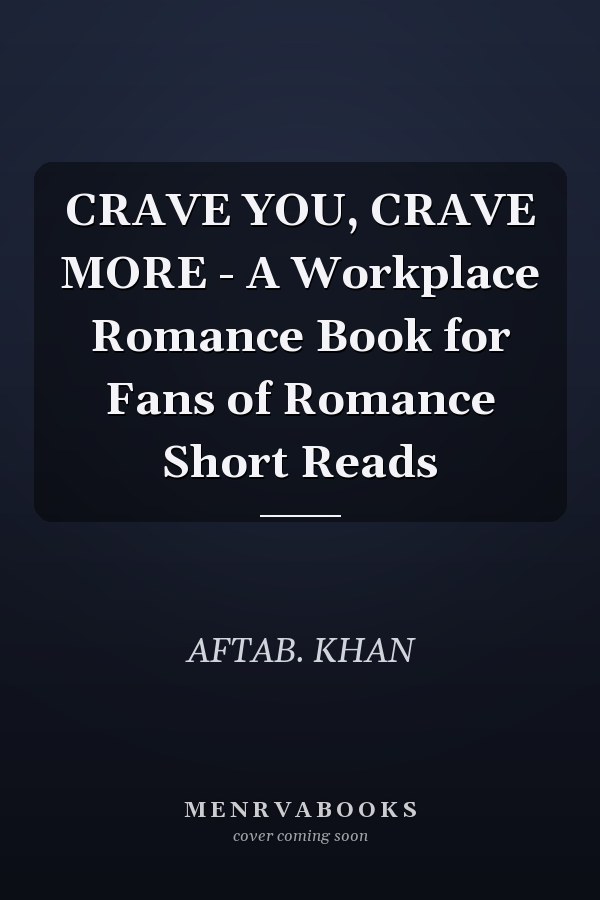 CRAVE YOU, CRAVE MORE - A Workplace Romance Book for Fans of Romance Short Reads