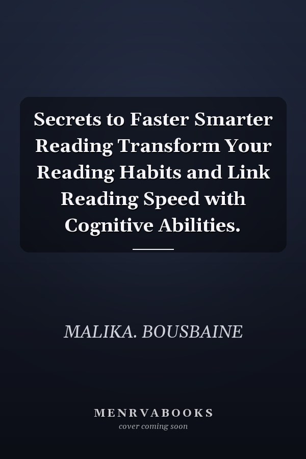 Secrets to Faster Smarter Reading Transform Your Reading Habits and Link Reading Speed with Cognitive Abilities.