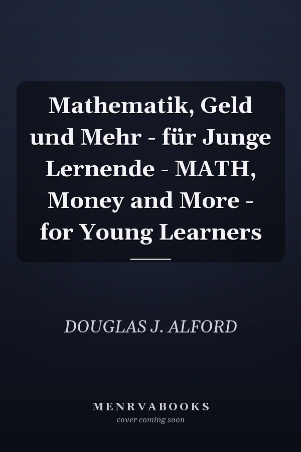 Mathematik, Geld und Mehr - für Junge Lernende - MATH, Money and More - for Young Learners