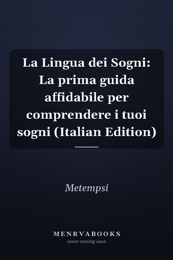 La Lingua dei Sogni: La prima guida affidabile per comprendere i tuoi sogni (Italian Edition)