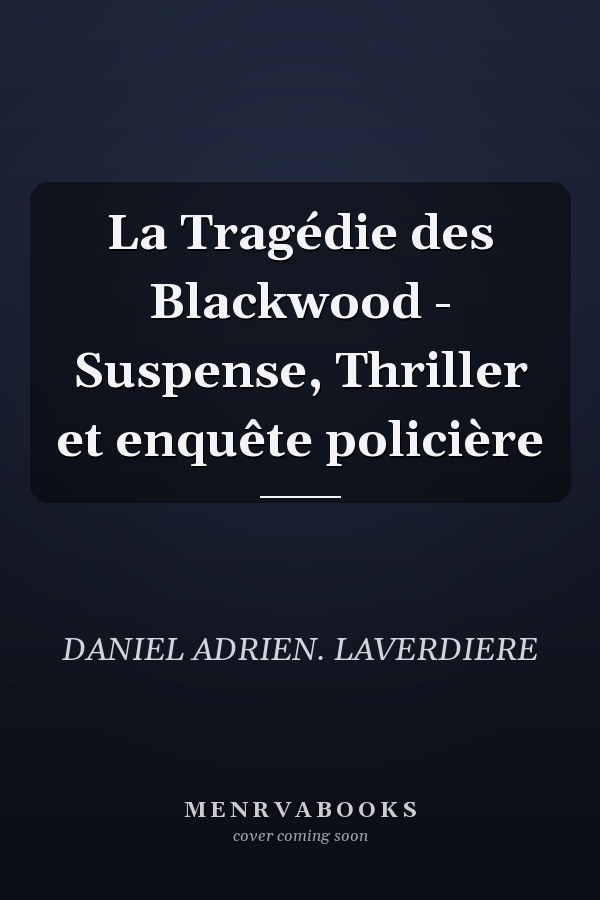 La Tragédie des Blackwood - Suspense, Thriller et enquête policière