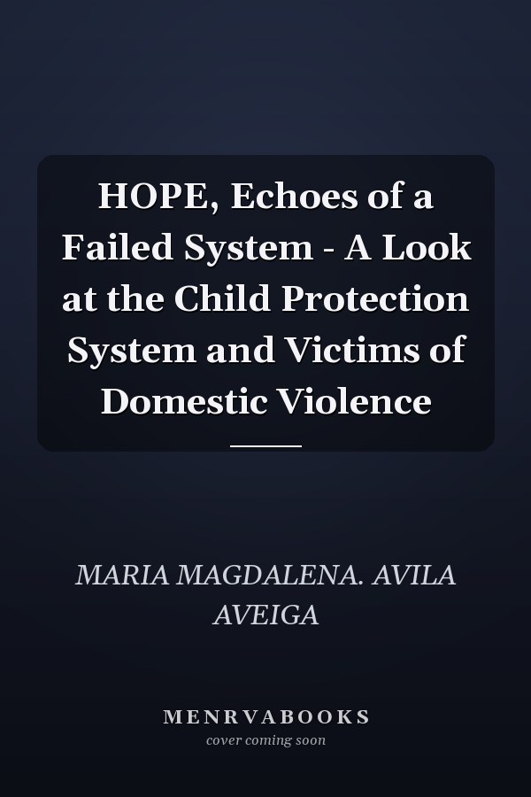 HOPE, Echoes of a Failed System - A Look at the Child Protection System and Victims of Domestic Violence