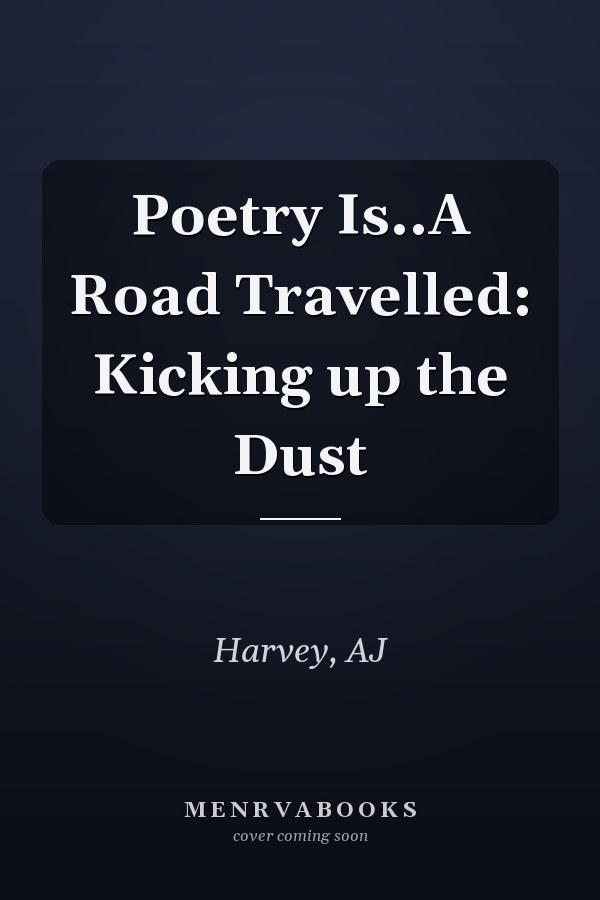 Poetry Is..A Road Travelled: Kicking up the Dust