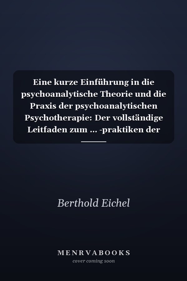 Eine kurze Einführung in die psychoanalytische Theorie und die Praxis der psychoanalytischen Psychotherapie: Der vollständige Leitfaden zum ... -praktiken der psychoanalyt (German Edition)