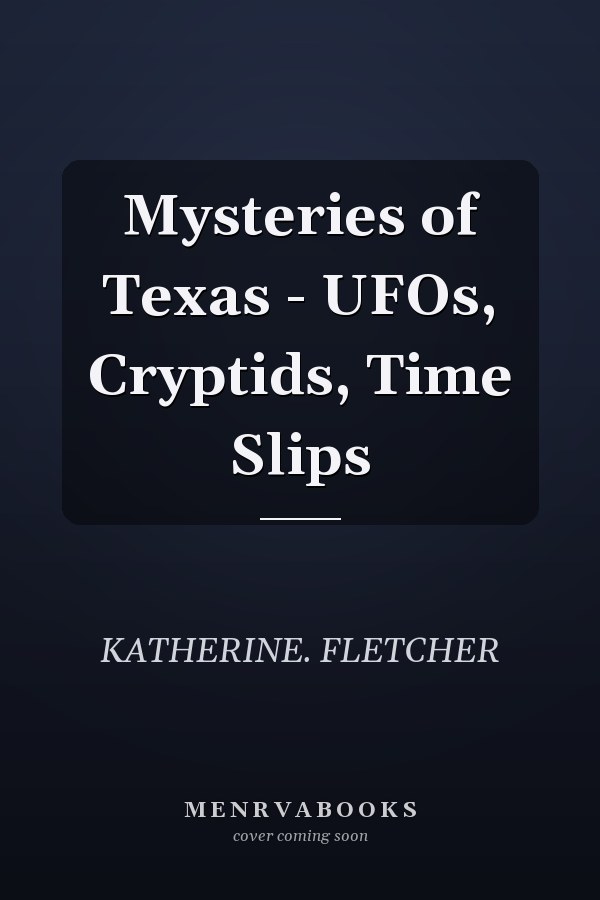 Mysteries of Texas - UFOs, Cryptids, Time Slips