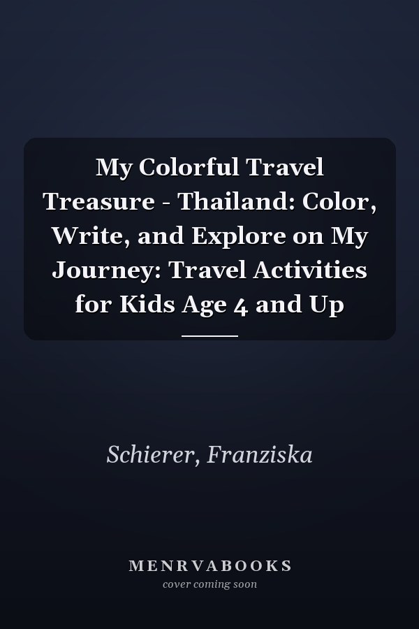 My Colorful Travel Treasure - Thailand: Color, Write, and Explore on My Journey: Travel Activities for Kids Age 4 and Up
