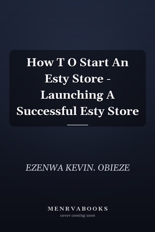How T O Start An Esty Store - Launching A Successful Esty Store