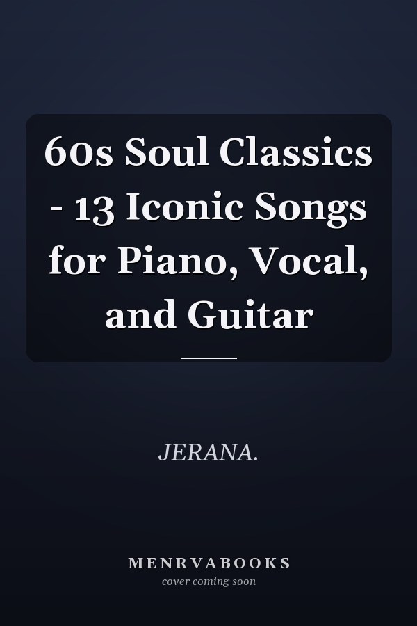 60s Soul Classics - 13 Iconic Songs for Piano, Vocal, and Guitar