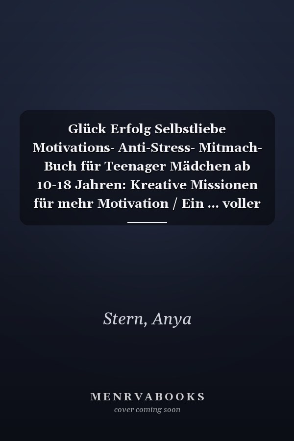 Glück Erfolg Selbstliebe Motivations- Anti-Stress- Mitmach- Buch für Teenager Mädchen ab 10-18 Jahren: Kreative Missionen für mehr Motivation / Ein ... voller Spiel und Kreativität (German Edition)