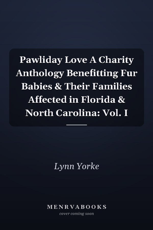 Pawliday Love A Charity Anthology Benefitting Fur Babies & Their Families Affected in Florida & North Carolina: Vol. I