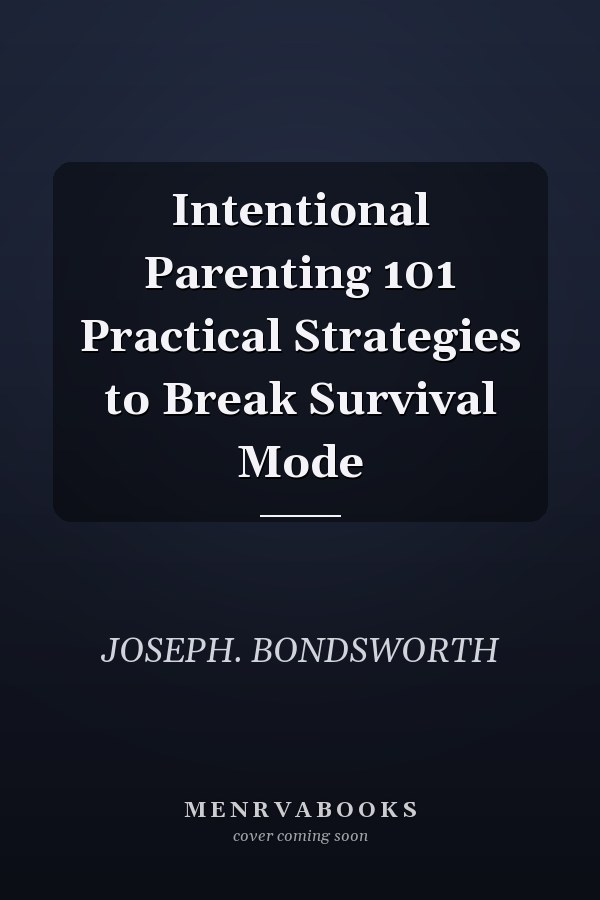 Intentional Parenting 101 Practical Strategies to Break Survival Mode