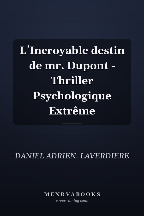 L'Incroyable destin de mr. Dupont - Thriller Psychologique Extrême