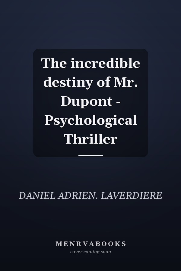 The incredible destiny of Mr. Dupont - Psychological Thriller