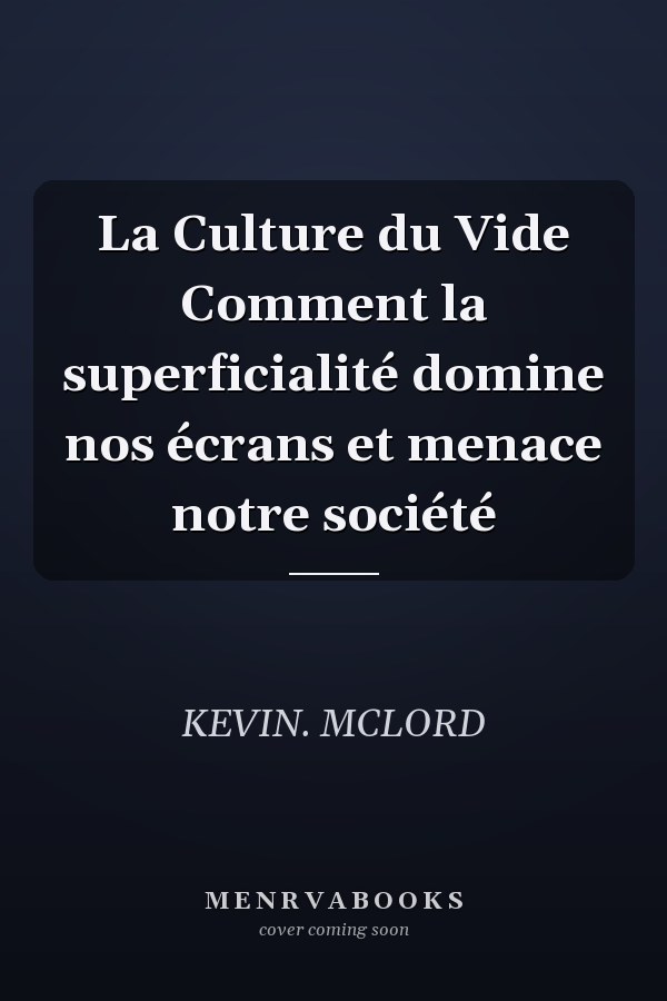 La Culture du Vide Comment la superficialité domine nos écrans et menace notre société